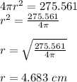 4\pi r^2=275.561\\r^2 = \frac{275.561}{4\pi}\\\\r=\sqrt{ \frac{275.561}{4\pi}}\\\\r=4.683\ cm