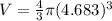 V=\frac{4}{3}\pi (4.683)^3