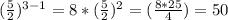 (\frac{5}{2} )^{3-1} = 8*(\frac{5}{2} )^{2}  = (\frac{8*25}{4} ) = 50