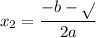 \displaystyle x_2 = \frac{-b-\sqrt{\text{b^{2} - 4ac}}}{2a}