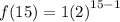 f(15) = 1 {(2)}^{15 - 1}
