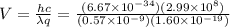 V=\frac{hc}{\lambda q}=\frac{(6.67 \times 10^{-34})(2.99 \times 10^8)}{(0.57 \times 10^{-9}) (1.60 \times 10^{-19})}