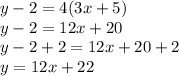 y-2=4(3x+5)\\y-2=12x+20\\y-2+2=12x+20+2\\y=12x+22