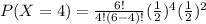 P(X=4) =\frac{6!}{4!(6-4)!}(\frac{1}{2})^4 (\frac{1}{2})^{2}