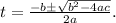 t=\frac{-b\pm\sqrt{b^2-4ac}}{2a} .