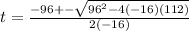 t=\frac{-96+-\sqrt{96^2-4(-16)(112)}}{2(-16)}