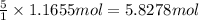 \frac{5}{1}\times 1.1655 mol=5.8278 mol