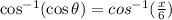 \cos^{-1}(\cos \theta) = cos^{-1} (\frac{x}{6} )