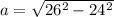 a=\sqrt{26^{2}-24^{2}}