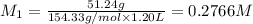M_1=\frac{51.24 g}{154.33 g/mol\times 1.20 L}=0.2766 M