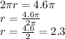 2\pi r=4.6\pi\\r=\frac{4.6\pi}{2\pi}\\r=\frac{4.6}{2}=2.3