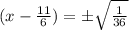 (x-\frac{11}{6})=\pm \sqrt{\frac{1}{36}}