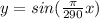 y=sin(\frac{\pi}{290}x)
