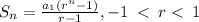 S_n=\frac{a_1(r^n-1)}{r-1} , -1\: