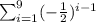 \sum_{i=1}^9(-\frac{1}{2})^{i-1}
