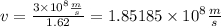v=\frac{3 \times 10^8 \frac{m}{s}}{1.62}= 1.85185 \times 10^8 \frac{m}{s}