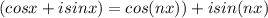 (cosx + i sin x) = cos (nx)) + i sin (nx)