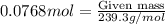 0.0768mol=\frac{\text{Given mass}}{239.3g/mol}