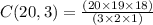 C ( 2 0 , 3 ) = \frac{( 2 0 \times 1 9 \times 1 8 )}{( 3 \times 2 \times 1 )}
