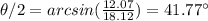 \theta/2=arcsin(\frac{12.07}{18.12})=41.77\°