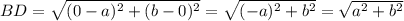BD=\sqrt{(0-a)^2+(b-0)^2}=\sqrt{(-a)^2+b^2}=\sqrt{a^2+b^2}