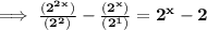 \bold{\implies \frac{(2^2^x)}{(2^2)} - \frac{(2^x)}{(2^1)} = 2^x - 2}