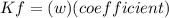 Kf=(w)(coefficient)