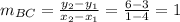m_{BC}=\frac{y_2-y_1}{x_2-x_1}=\frac{6-3}{1-4}=1