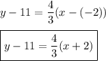 y-11=\dfrac{4}{3}(x-(-2))\\\\\boxed{y-11=\dfrac{4}{3}(x+2)}