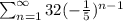 \sum_{n=1}^{\infty}32(-\frac{1}{5})^{n-1}