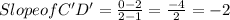 Slope of C'D' = \frac{0-2}{2-1} = \frac{-4}{2} = -2