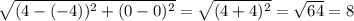 \sqrt{(4-(-4))^2+(0-0)^2}  = \sqrt{(4+4)^2} =\sqrt{64}=8
