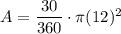 A=\dfrac{30}{360}\cdot \pi (12)^2