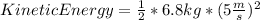 KineticEnergy=\frac{1}{2}*6.8kg*(5\frac{m}{s})^{2}