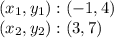 (x_ {1}, y_ {1}): (- 1,4)\\(x_ {2}, y_ {2}) :( 3,7)