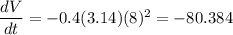 \dfrac{dV}{dt}=-0.4(3.14)(8)^2=-80.384