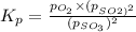 K_p=\frac{p_{O_2}\times (p_{SO_}2)^2}{(p_{SO_3})^2}