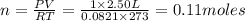 n=\frac{PV}{RT}=\frac{1\times 2.50L}{0.0821 \times 273}=0.11moles