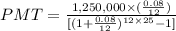 PMT=\frac{1,250,000\times (\frac{0.08}{12})}{[(1+\frac{0.08}{12})^{12\times 25}-1]}
