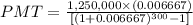 PMT=\frac{1,250,000\times (0.006667)}{[(1+0.006667)^{300}-1]}