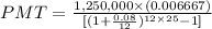 PMT=\frac{1,250,000\times (0.006667)}{[(1+\frac{0.08}{12})^{12\times 25}-1]}