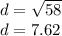 d = \sqrt {58}\\d = 7.62