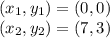 (x_ {1}, y_ {1}) = (0,0)\\(x_ {2}, y_ {2}) = (7,3)