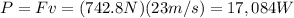 P=Fv=(742.8 N)(23 m/s)=17,084 W