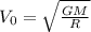 V_0 = \sqrt{\frac{GM}{R}}
