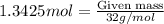 1.3425mol=\frac{\text{Given mass}}{32g/mol}