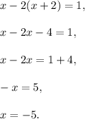 x-2(x+2)=1,\\ \\x-2x-4=1,\\ \\x-2x=1+4,\\ \\-x=5,\\ \\x=-5.
