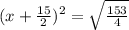 (x+\frac{15}{2})^2=\sqrt{\frac{153}{4}}