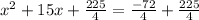 x^2+15x+\frac{225}{4}=\frac{-72}{4}+\frac{225}{4}