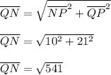 \overline{QN}=\sqrt{\overline{NP}^2+\overline{QP}^2} \\ \\ \overline{QN}=\sqrt{10^2+21^2} \\ \\ \overline{QN}=\sqrt{541}